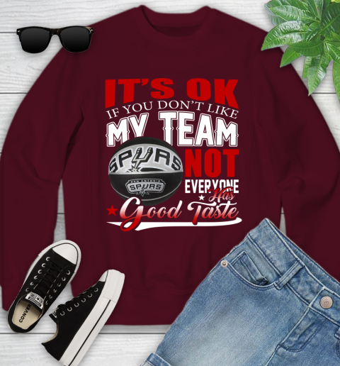 NBA It's Ok If You Don't Like My Team San Antonio Spurs Not Everyone Has Good Taste Basketball Youth Sweatshirt 4
