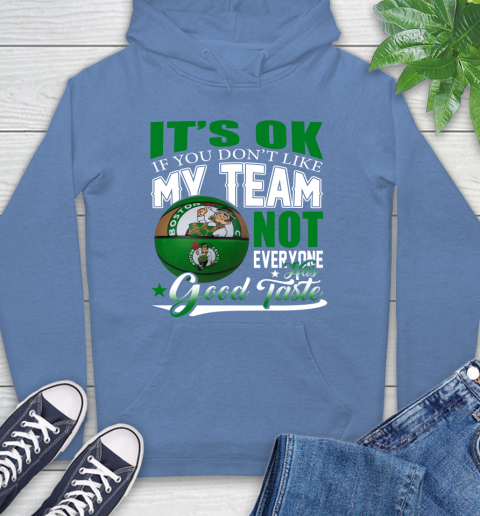 NBA It's Ok If You Don't Like My Team Boston Celtics Not Everyone Has Good Taste Basketball Hoodie 11