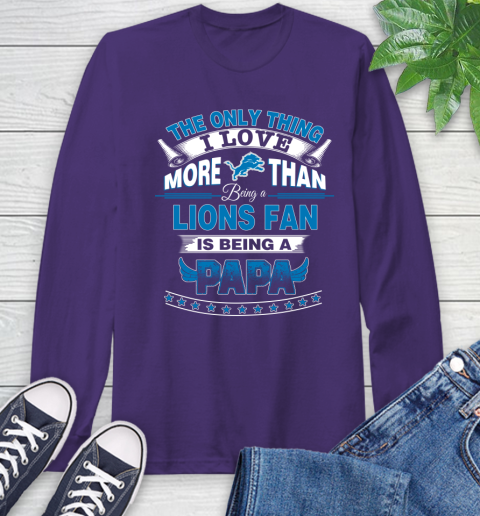NFL The Only Thing I Love More Than Being A Detroit Lions Fan Is Being A Papa Football Long Sleeve T-Shirt 5