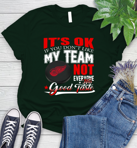 Detroit Red Wings NHL Hockey You Don't Like My Team Not Everyone Has Good Taste Women's T-Shirt 6