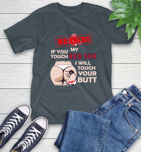 Boston Red Sox MLB Baseball Warning If You Touch My Team I Will Touch My Butt T-Shirt 10