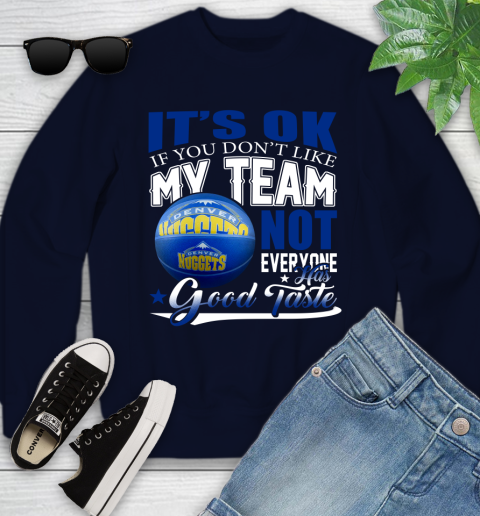 NBA It's Ok If You Don't Like My Team Denver Nuggets Not Everyone Has Good Taste Basketball Youth Sweatshirt 2