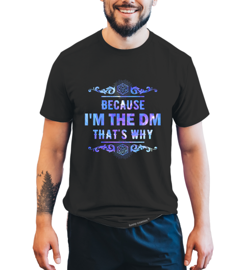 Dungeon And Dragon T Shirt, RPG Dice Games Tshirt, DND Because I'm The DM That's Why T Shirt