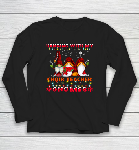 Hanging With My Choir Teacher Gnomes Ugly Xmas Matching Long Sleeve T-Shirt