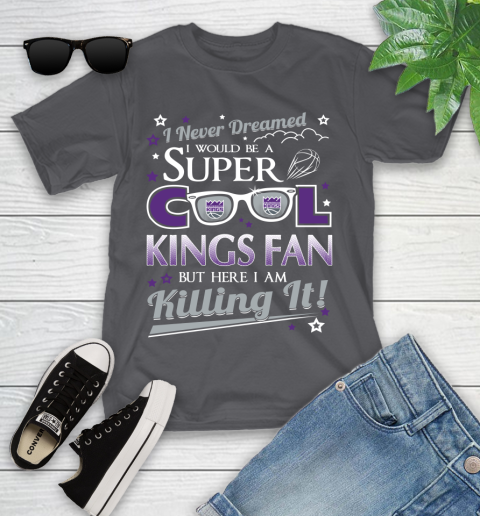 Sacramento Kings NBA Basketball I Never Dreamed I Would Be Super Cool Fan Youth T-Shirt 6