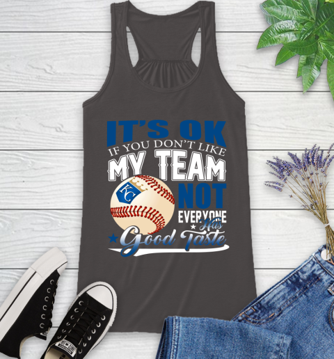 Kansas City Royals MLB Baseball You Don't Like My Team Not Everyone Has Good Taste Racerback Tank 11