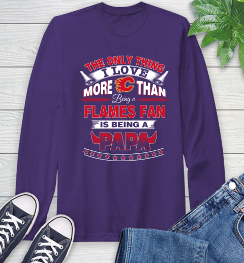 NHL The Only Thing I Love More Than Being A Calgary Flames Fan Is Being A Papa Hockey Long Sleeve T-Shirt 5