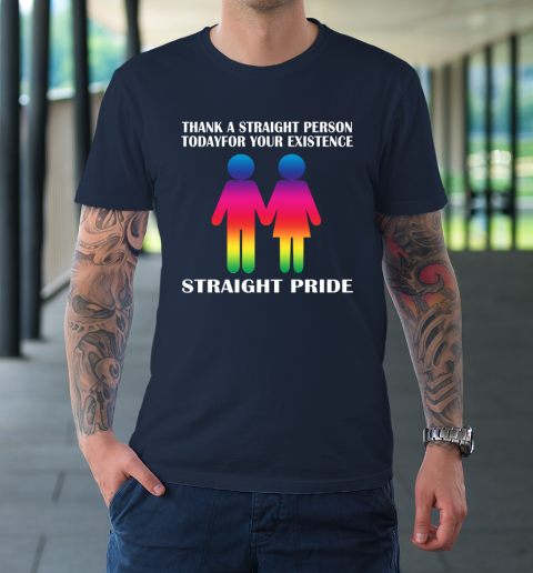 Thank A Straight Person Today For Your Existence Straight Pride T-Shirt 2