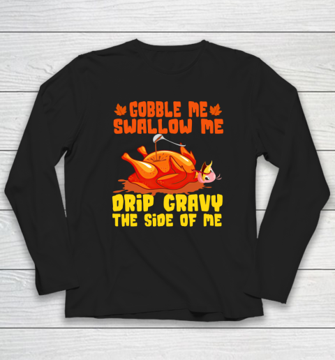 Gobble Me Swallow Me Thanksgiving Funny Turkey Thanksgiving Long Sleeve T-Shirt