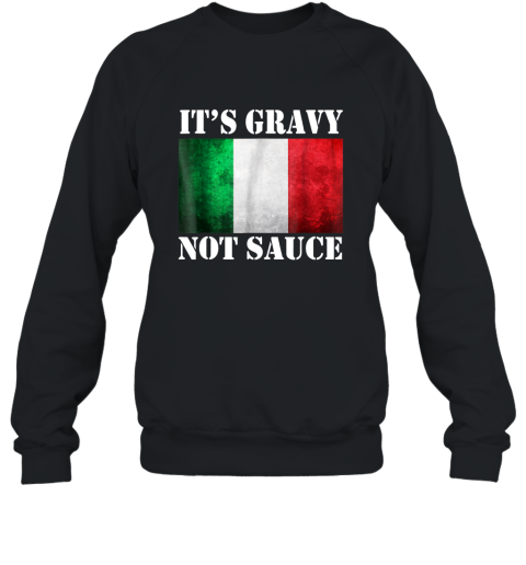 It_s Gravy Not Sauce Funny Italian Food Gift T Shirt Sweatshirt