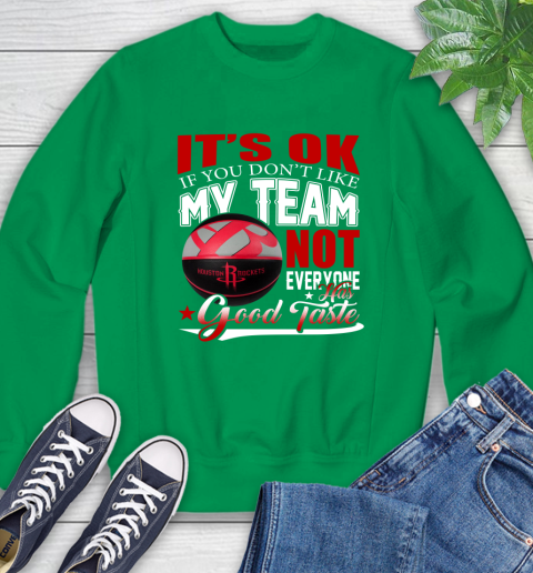 NBA It's Ok If You Don't Like My Team Houston Rockets Not Everyone Has Good Taste Basketball Sweatshirt 7