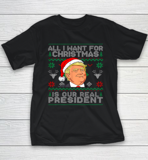 All I Want For Christmas Is Our Real President Trump Ugly Youth T-Shirt
