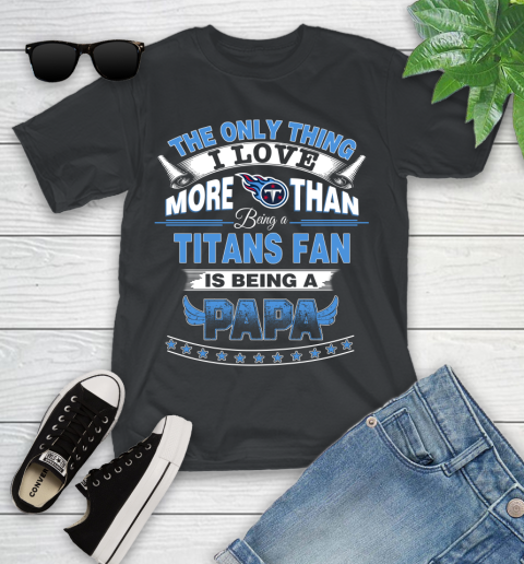 NFL The Only Thing I Love More Than Being A Tennessee Titans Fan Is Being A Papa Football Youth T-Shirt