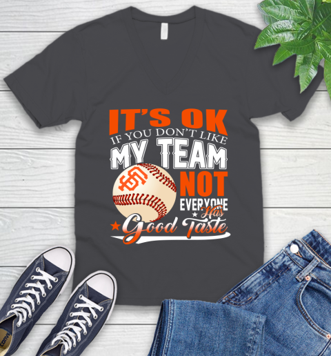 San Francisco Giants MLB Baseball You Don't Like My Team Not Everyone Has Good Taste V-Neck T-Shirt 5 San Francisco Giants MLB Baseball You Don't Like My Team Not Everyone Has Good Taste V-Neck T-Shirt - Image 5