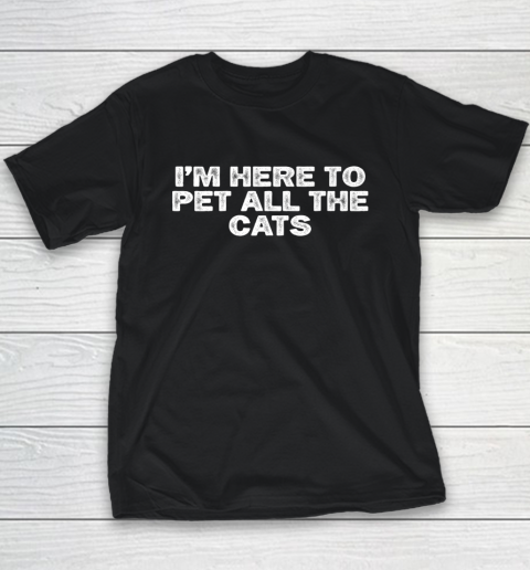 Cool Minimal Funny I'm Here To Pet All The Cats Youth T-Shirt