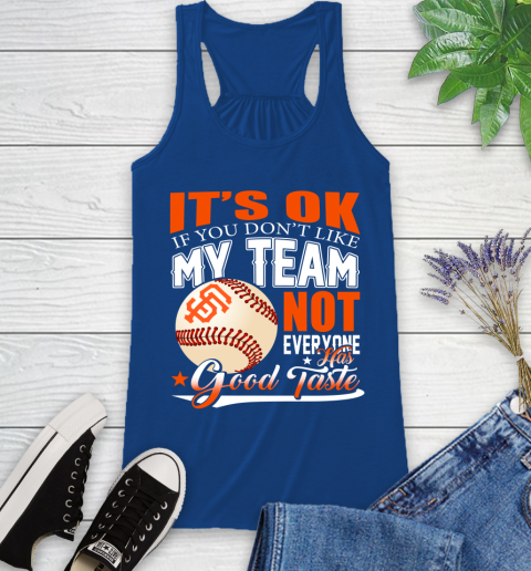 San Francisco Giants MLB Baseball You Don't Like My Team Not Everyone Has Good Taste Racerback Tank 8