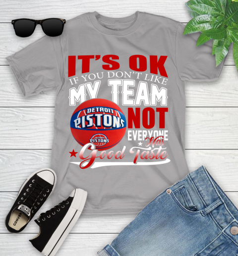 NBA It's Ok If You Don't Like My Team Detroit Pistons Not Everyone Has Good Taste Basketball Youth T-Shirt 4