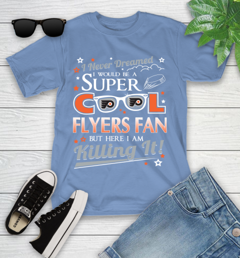 Philadelphia Flyers NHL Hockey I Never Dreamed I Would Be Super Cool Fan Youth T-Shirt 15