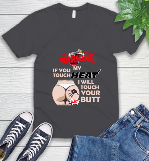 Miami Heat NBA Basketball Warning If You Touch My Team I Will Touch My Butt V-Neck T-Shirt 4