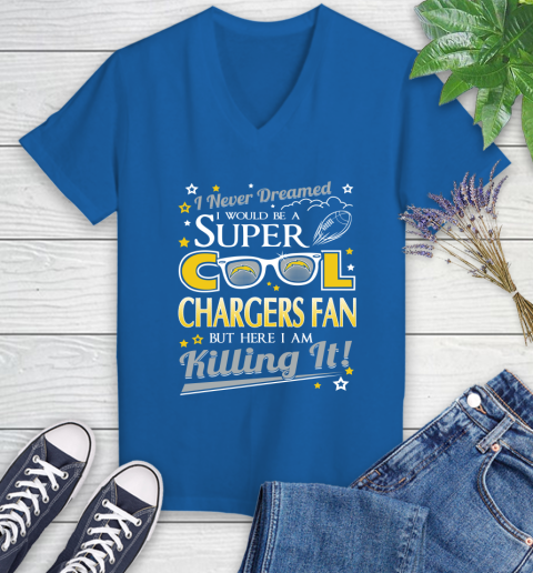 Los Angeles Chargers NFL Football I Never Dreamed I Would Be Super Cool Fan Women's V-Neck T-Shirt 10
