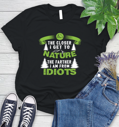 The Closer I Get To Nature The Farther I Am From Idiots Camping Women's T-Shirt