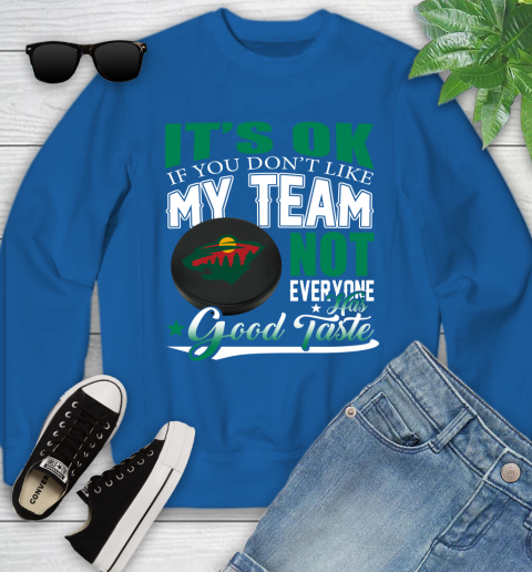 Minnesota Wild NHL Hockey You Don't Like My Team Not Everyone Has Good Taste Youth Sweatshirt 7