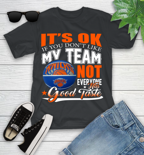 NBA It's Ok If You Don't Like My Team New York Knicks Not Everyone Has Good Taste Basketball Youth T-Shirt