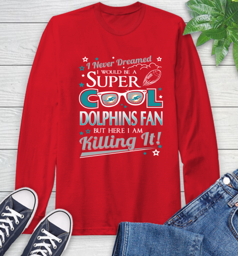 Miami Dolphins NFL Football I Never Dreamed I Would Be Super Cool Fan Long Sleeve T-Shirt 11