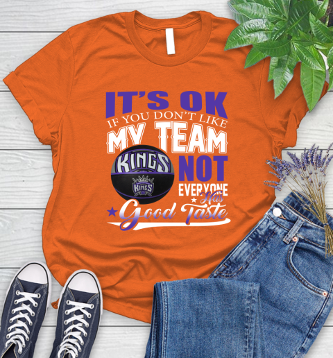 NBA It's Ok If You Don't Like My Team Sacramento Kings Not Everyone Has Good Taste Basketball Women's T-Shirt 3