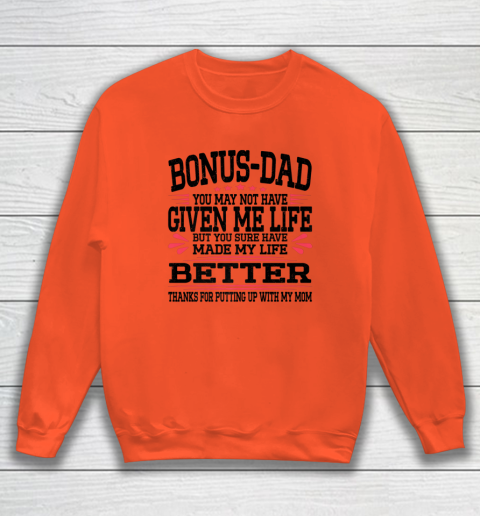 Bonus Dad May Not Have Given Me Life Made My Life Better Son Sweatshirt 9