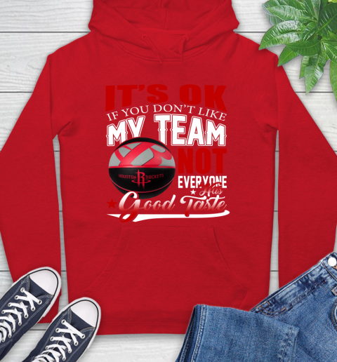 NBA It's Ok If You Don't Like My Team Houston Rockets Not Everyone Has Good Taste Basketball Hoodie 10