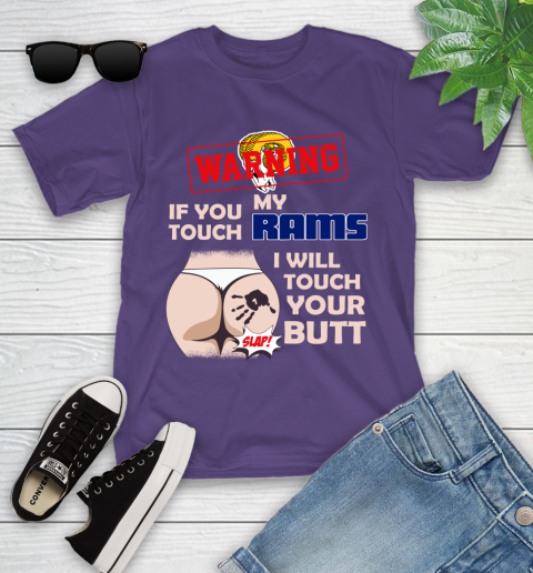 Los Angeles Rams NFL Football Warning If You Touch My Team I Will Touch My Butt Youth T-Shirt 3