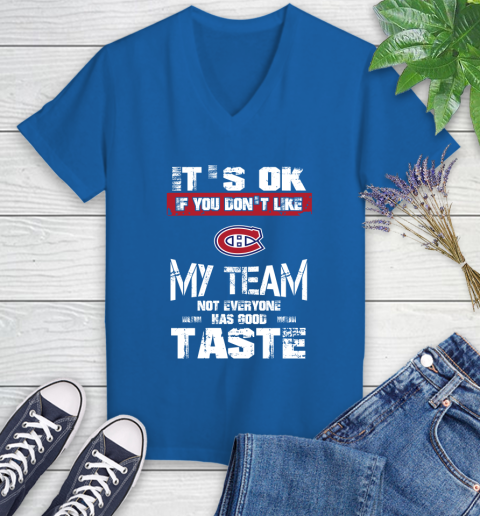 Montreal Canadiens NHL Hockey It's Ok If You Don't Like My Team Not Everyone Has Good Taste (1) Women's V-Neck T-Shirt 10