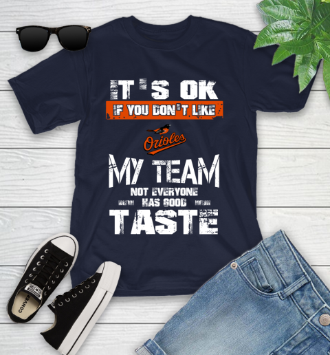 Baltimore Orioles MLB Baseball It's Ok If You Don't Like My Team Not Everyone Has Good Taste Youth T-Shirt 2
