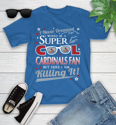 St.Louis Cardinals MLB Baseball I Never Dreamed I Would Be Super Cool Fan Youth T-Shirt 12