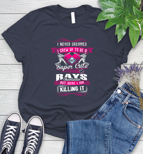 Tampa Bay Rays MLB Baseball I Never Dreamed I Grew Up To Be A Super Cute Cheerleader Women's T-Shirt 14