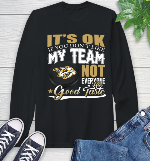 Nashville Predators NHL Hockey You Don't Like My Team Not Everyone Has Good Taste Long Sleeve T-Shirt