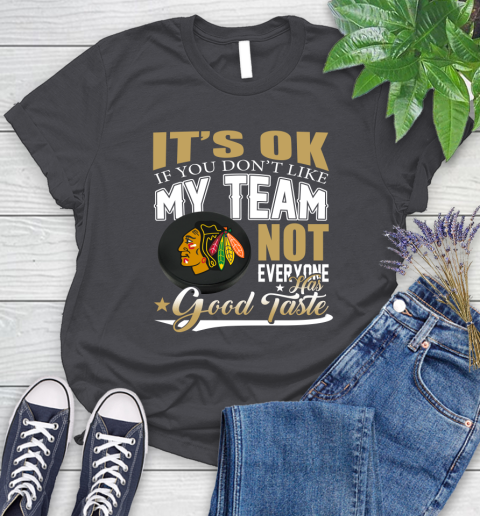 Chicago Blackhawks NHL Hockey You Don't Like My Team Not Everyone Has Good Taste Women's T-Shirt 8