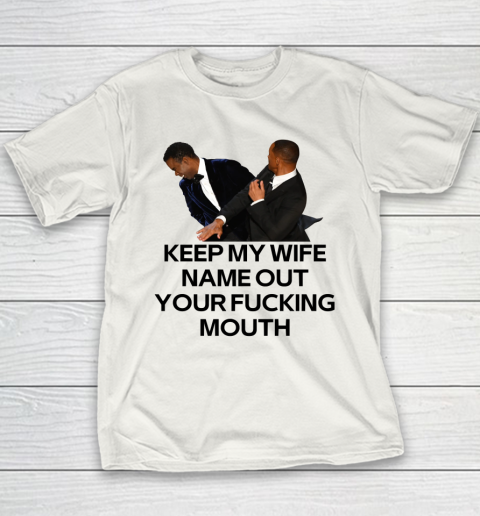 Will Smith Slaps Chris Rock Shirt Keep My Wife's Name Out Your Fucking Mouth Youth T-Shirt