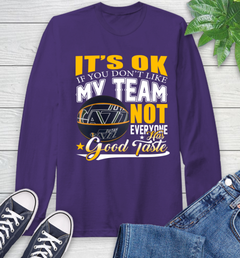 NBA It's Ok If You Don't Like My Team Utah Jazz Not Everyone Has Good Taste Basketball Long Sleeve T-Shirt 5