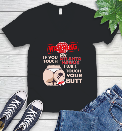 Atlanta Hawks NBA Basketball Warning If You Touch My Team I Will Touch My Butt V-Neck T-Shirt