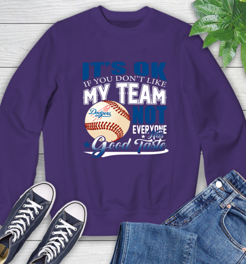 Los Angeles Dodgers MLB Baseball You Don't Like My Team Not Everyone Has Good Taste Sweatshirt 4