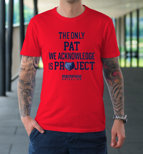 The Only Pat We Acknowledge Is Project Memphis Grizzlies T-Shirt 6