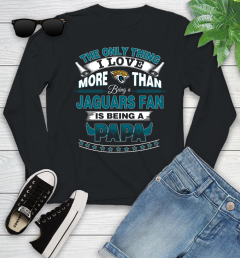 NFL The Only Thing I Love More Than Being A Jacksonville Jaguars Fan Is Being A Papa Football Youth Long Sleeve