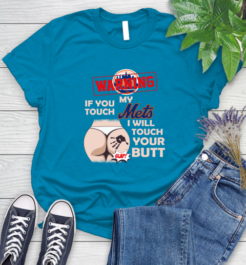 New York Mets MLB Baseball Warning If You Touch My Team I Will Touch My Butt Women's T-Shirt 10