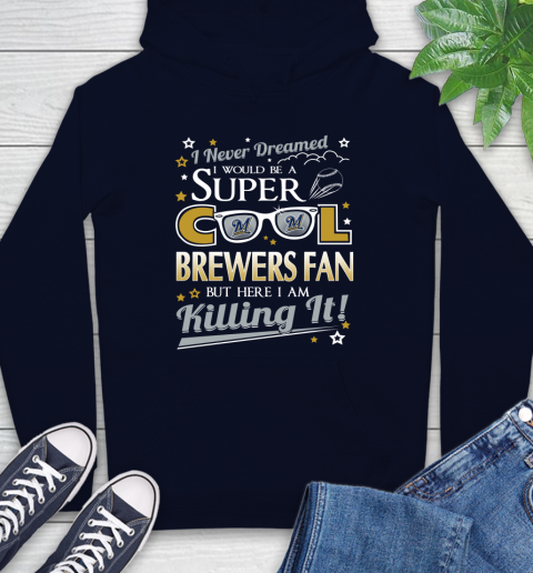 Milwaukee Brewers MLB Baseball I Never Dreamed I Would Be Super Cool Fan Hoodie - Image 4