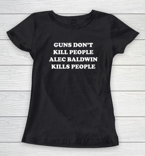 Donald Trump Jr T Shirt Guns Don't Kill People Alec Baldwin Kills People Women's T-Shirt