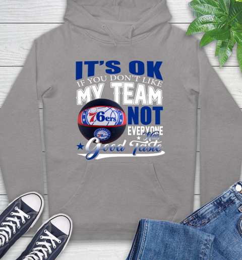 NBA It's Ok If You Don't Like My Team Philadelphia 76ers Not Everyone Has Good Taste Basketball Hoodie 6