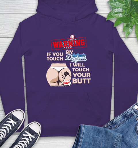 Los Angeles Dodgers MLB Baseball Warning If You Touch My Team I Will Touch My Butt Hoodie 5