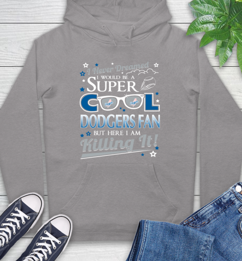 Los Angeles Dodgers MLB Baseball I Never Dreamed I Would Be Super Cool Fan Hoodie 6